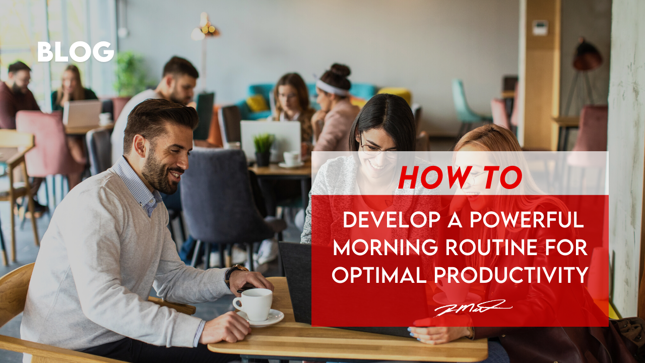 How to develop a powerful morning routine for optimal productivity