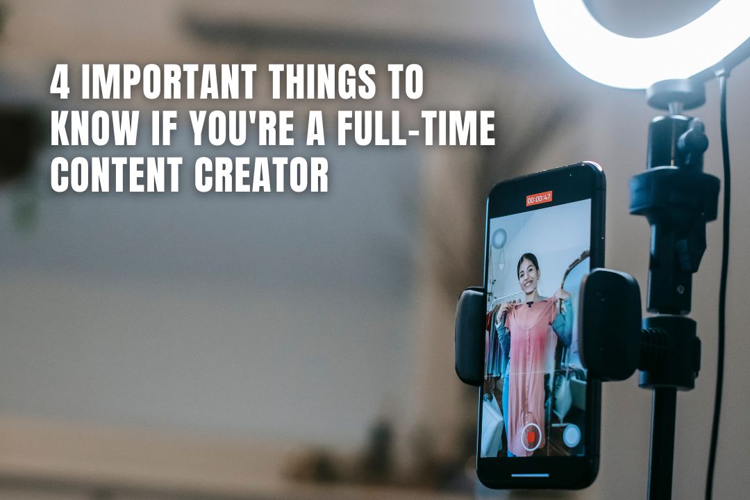 4 Important Things to Know if You're a Full-Time Content Creator