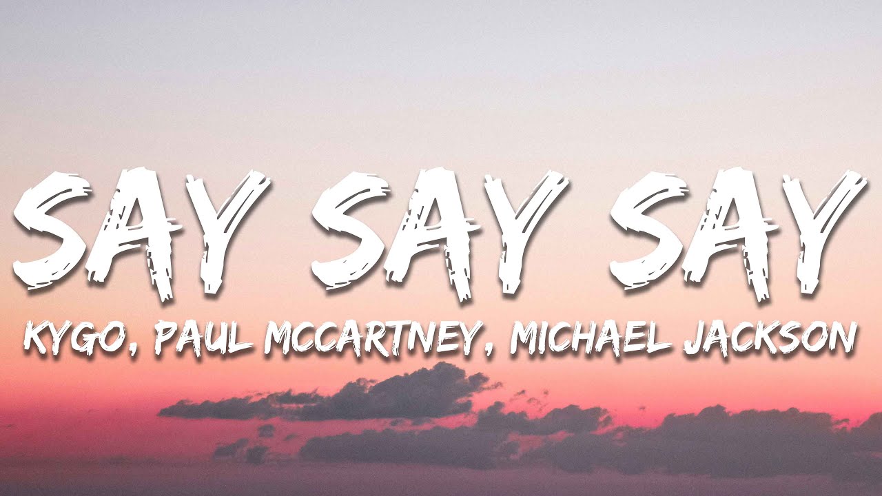Kygo, Paul McCartney, Michael Jackson - Say Say Say (Lyrics) - YouTube